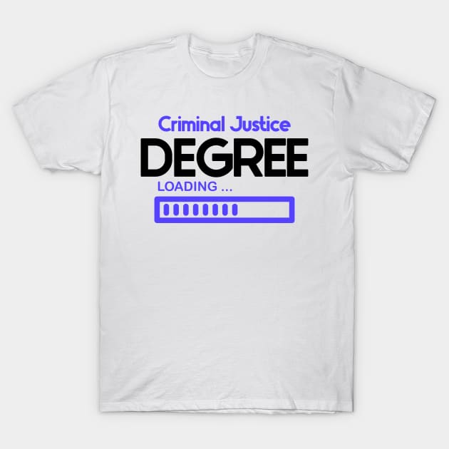 Criminal Justice Degree Loading T-Shirt by nextneveldesign